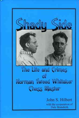 Shady Side: The Life and Crimes of Norman Tweed Whitaker, Chessmaster