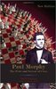 Paul Morphy - The Pride and Sorrow of Chess