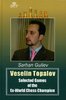 Veselin Topalov - Selected Games of the Ex-World Chess Champion