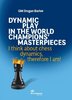 Dynamic Play in The World Champions’ Masterpieces