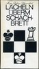 Lächeln überm Schachbrett - Legenden und Anekdoten vom Schach