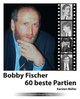Bobby Fischer – 60 beste Partien