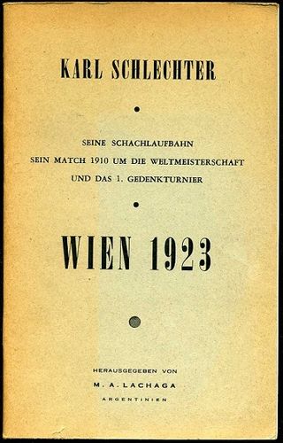 Carl Schlechter • Seine Schachlaufbahn und das 1. Gedenkturnier Wien 1923